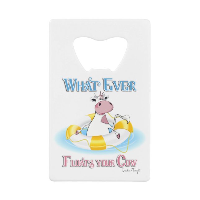 Whatever Floats Your Cow 2 Credit Card Bottle Opener (Front)