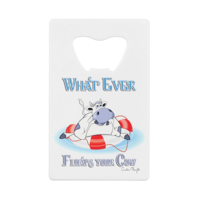 Whatever Floats Your Cow 3 Credit Card Bottle Opener (Front)