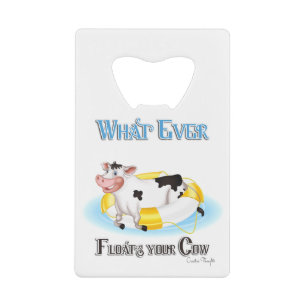 Whatever Floats Your Cow Credit Card Bottle Opener