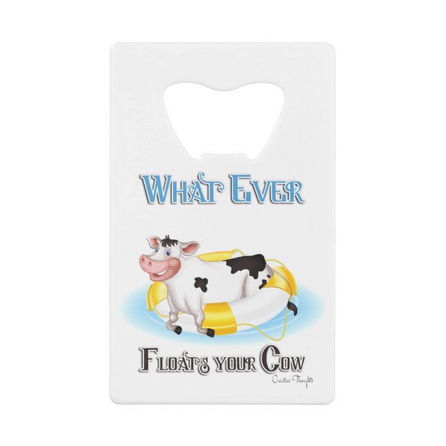 Whatever Floats Your Cow Credit Card Bottle Opener (Front)
