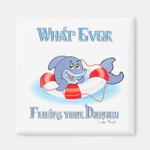 Whatever Floats Your Dolphin Magnet