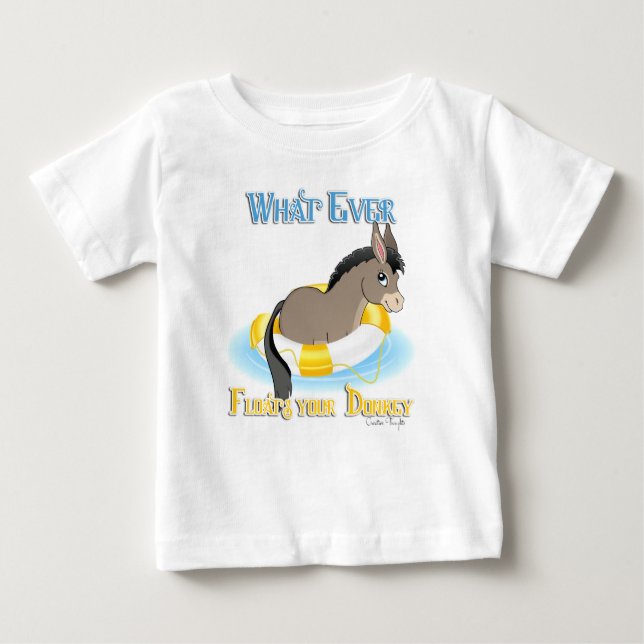 Whatever Floats Your Donkey Baby T-Shirt (Front)
