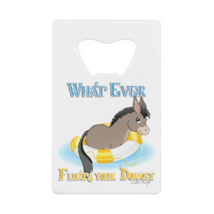 Whatever Floats Your Donkey Credit Card Bottle Opener