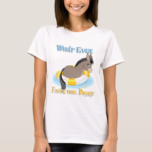 Whatever Floats Your Donkey T-Shirt (Front)
