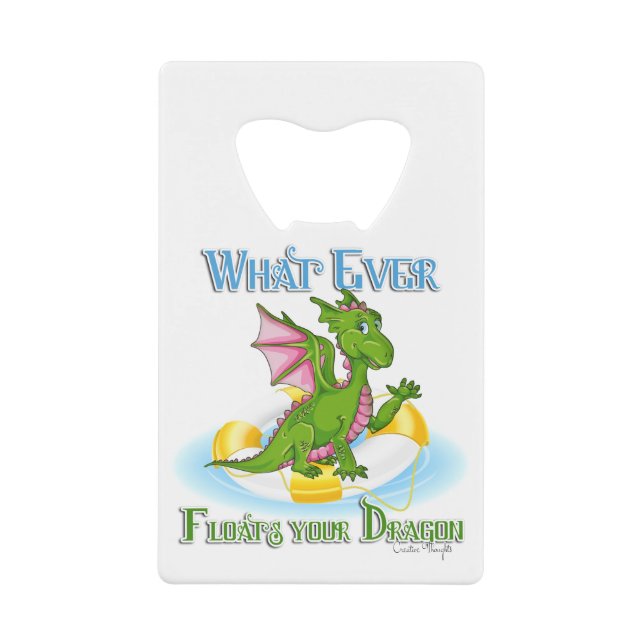 Whatever Floats Your Dragon Cute Credit Card Bottle Opener (Front)