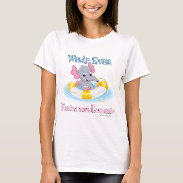 Whatever Floats Your Elephant 3 T-Shirt (Front)