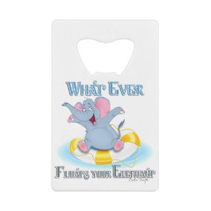 Whatever Floats your Elephant Credit Card Bottle Opener
