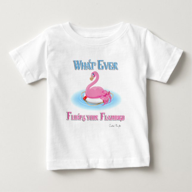 Whatever Floats Your Flamingo 2 Baby T-Shirt (Front)