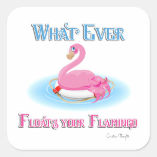 Whatever Floats Your Flamingo 2 Square Sticker