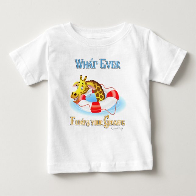 Whatever Floats Your Giraffe 2 Baby T-Shirt (Front)