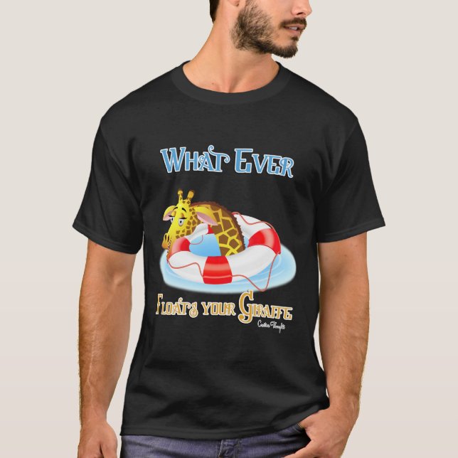 Whatever Floats Your Giraffe 2 T-Shirt (Front)