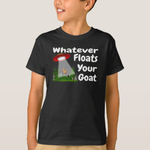 Whatever Floats Your Goat Alien Abduction Funny T-Shirt