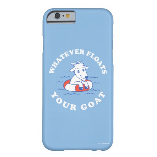 Whatever Floats Your Goat Barely There iPhone 6 Case