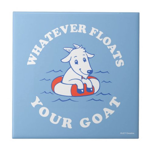 Whatever Floats Your Goat Ceramic Tile