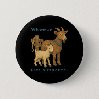 Whatever Floats Your Goat Farm Animal _1 Button
