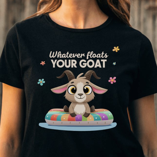 Whatever Floats Your Goat Farming Pun T-Shirt (Creator Uploaded)