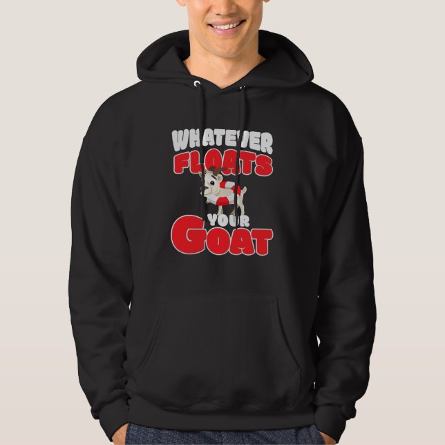 whatever floats your goat  for goat hoodie (Front)