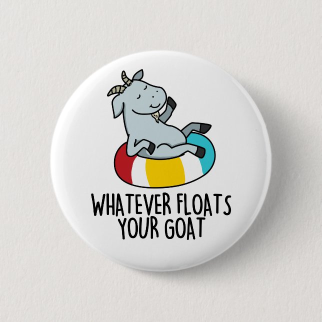 Whatever Floats Your Goat Funny Animal Pun  Button (Front)