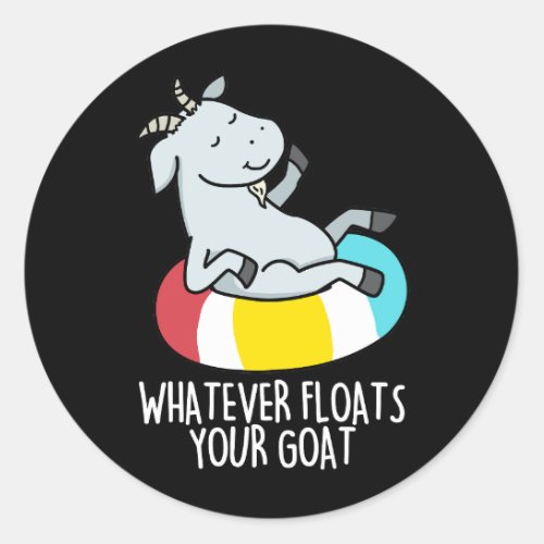 Whatever Floats Your Goat Funny Animal Pun Dark BG Classic Round Sticker
