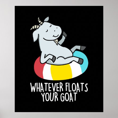 Whatever Floats Your Goat Funny Animal Pun Dark BG Poster