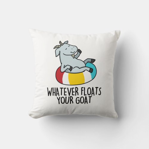 Whatever Floats Your Goat Funny Animal Pun  Throw Pillow