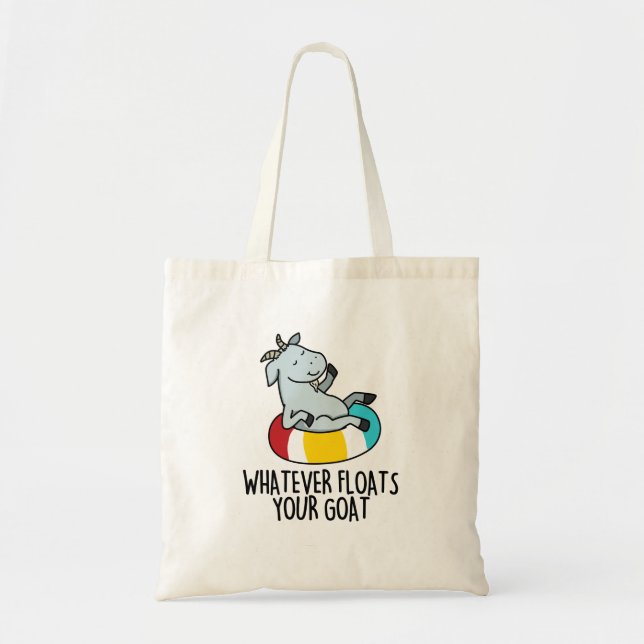 Whatever Floats Your Goat Funny Animal Pun Tote Bag (Front)
