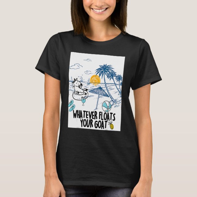 Whatever Floats Your Goat Goat river floating  1 T-Shirt (Front)