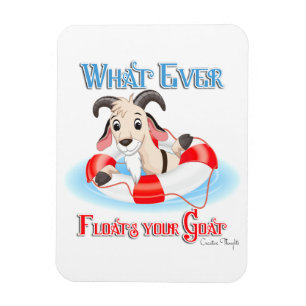 Whatever Floats Your Goat Magnet