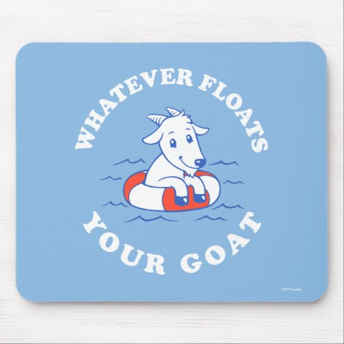 Whatever Floats Your Goat Mouse Pad
