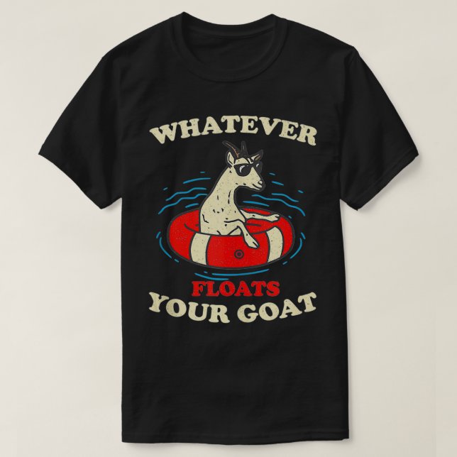 Whatever Floats Your Goat Summer Float Trip River  T-Shirt (Design Front)