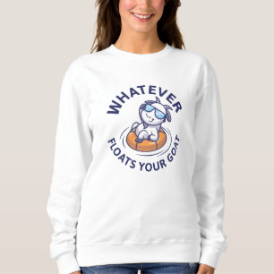 Whatever Floats Your Goat Sweatshirt