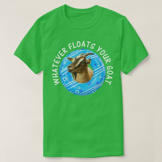 Whatever Floats Your Goat T-Shirt Funny Goat Pun L (Design Front)