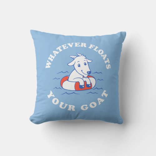 Whatever Floats Your Goat Throw Pillow