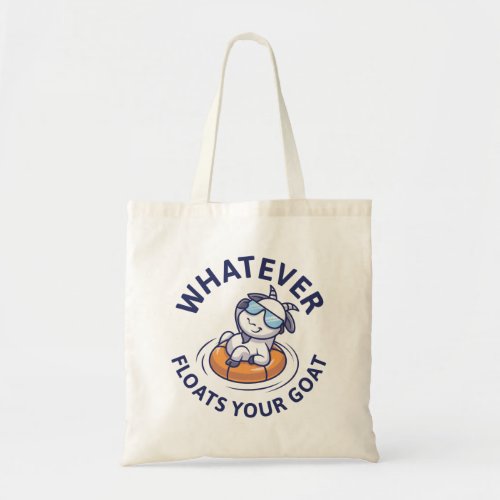 Whatever Floats Your Goat Tote Bag