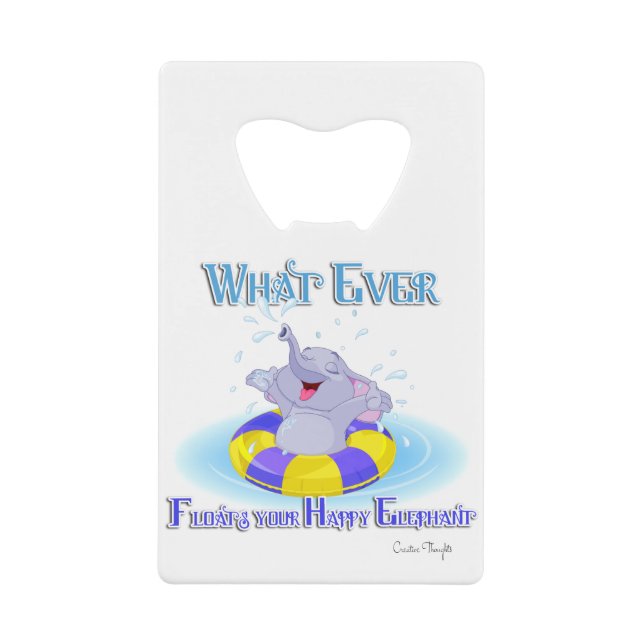 Whatever Floats Your Happy Elephant Credit Card Bottle Opener (Front)