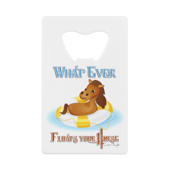 Whatever Floats Your Horse 2 Credit Card Bottle Opener (Front)