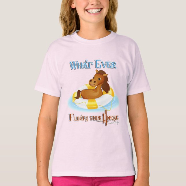 Whatever Floats Your Horse 2 T-Shirt (Front)