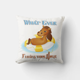 Whatever Floats Your Horse 2 Throw Pillow