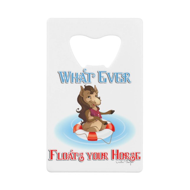 Whatever Floats Your Horse Credit Card Bottle Opener (Front)