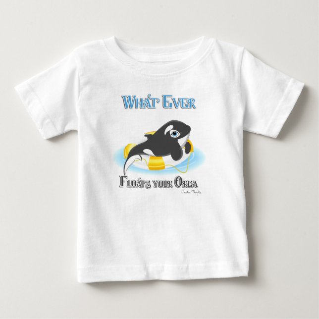 Whatever Floats Your Orca Whale Baby T-Shirt (Front)
