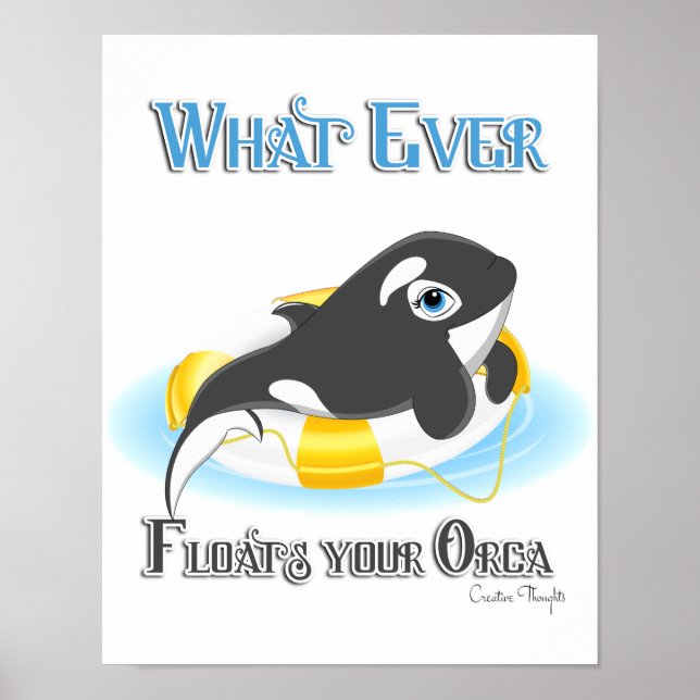 Whatever Floats Your Orca Whale Poster (Front)