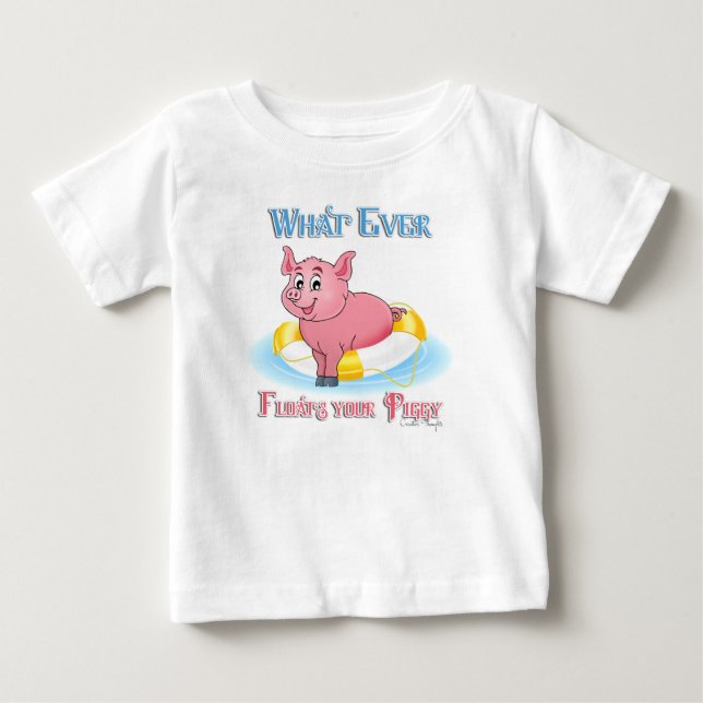 Whatever Floats Your Piggy Baby T-Shirt (Front)