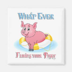 Whatever Floats Your Piggy Magnet