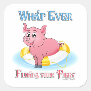 Whatever Floats Your Piggy Square Sticker