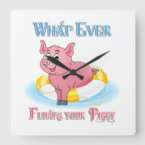 Whatever Floats Your Piggy Square Wall Clock