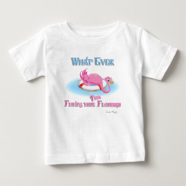 Whatever Floats Your Pink Flamingo Baby T-Shirt (Front)
