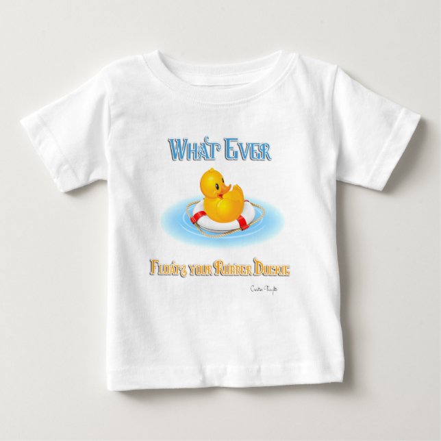 Whatever Floats Your Rubber Duckie Baby T-Shirt (Front)