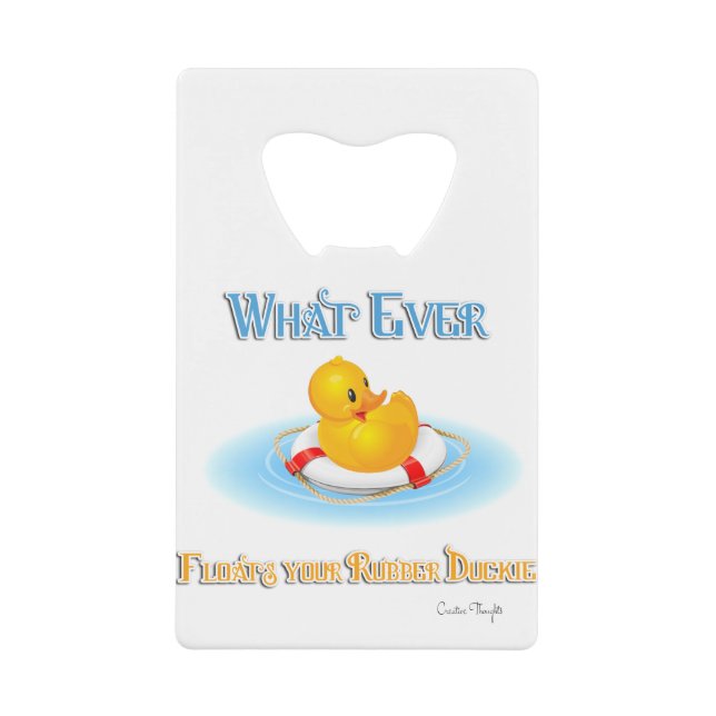 Whatever Floats Your Rubber Duckie Credit Card Bottle Opener (Front)