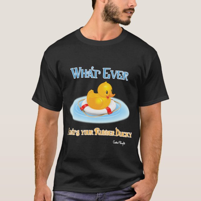 Whatever Floats Your Rubber Ducky T-Shirt (Front)