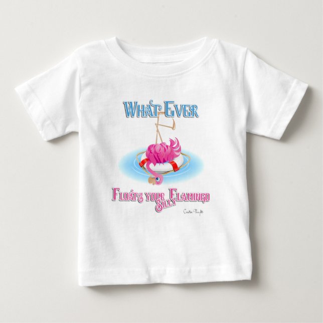 Whatever Floats Your Silly Flamingo Baby T-Shirt (Front)